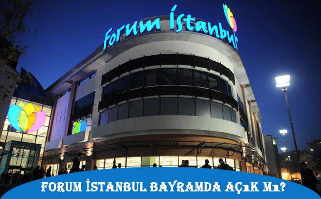 Forum İstanbul Bayramda Açık mı?